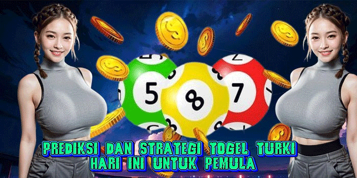 Prediksi dan Strategi Togel Turki Hari Ini Untuk Pemula Prediksi dan Strategi Togel Turki Hari Ini Untuk Pemula